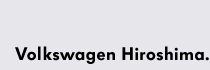 tHNX[QL / Volkswagen Hiroshima.